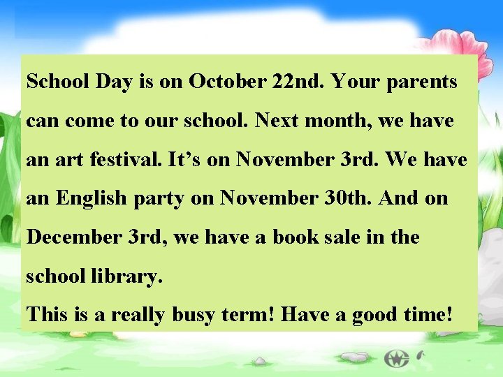 School Day is on October 22 nd. Your parents can come to our school.