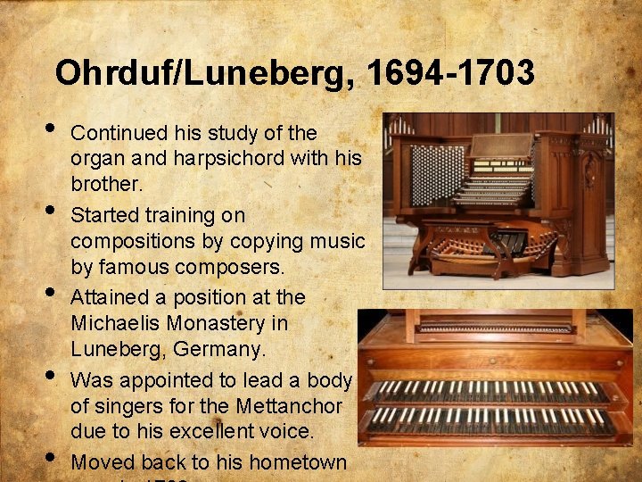 Ohrduf/Luneberg, 1694 -1703 • • • Continued his study of the organ and harpsichord