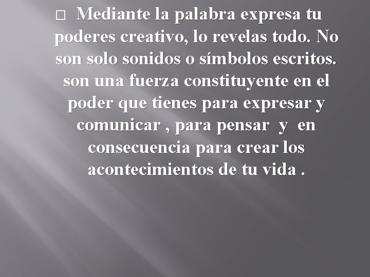 Mediante la palabra expresa tu poderes creativo, lo revelas todo. No son solo sonidos