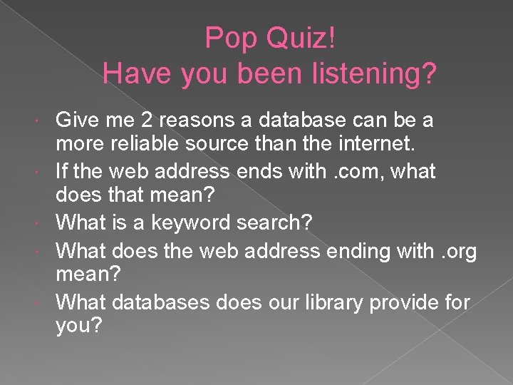 Pop Quiz! Have you been listening? Give me 2 reasons a database can be Pop Quiz! Have you been listening? Give me 2 reasons a database can be