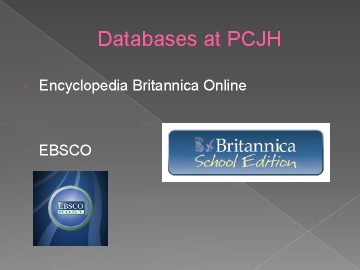 Databases at PCJH Encyclopedia Britannica Online EBSCO Databases at PCJH Encyclopedia Britannica Online EBSCO