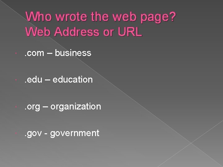 Who wrote the web page? Web Address or URL . com – business . Who wrote the web page? Web Address or URL . com – business .