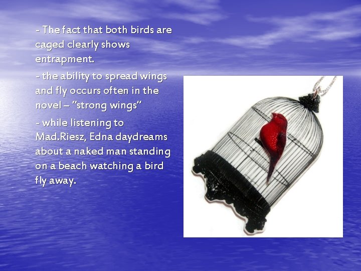 - The fact that both birds are caged clearly shows entrapment. - the ability