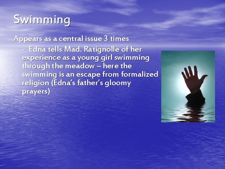 Swimming Appears as a central issue 3 times - Edna tells Mad. Ratignolle of