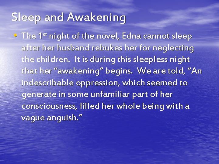 Sleep and Awakening • The 1 st night of the novel, Edna cannot sleep