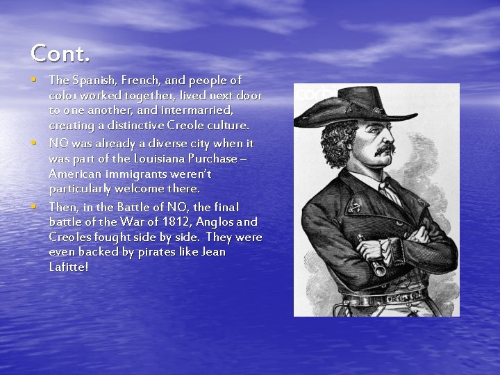 Cont. • The Spanish, French, and people of • • color worked together, lived