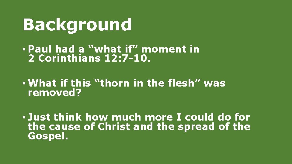 Background • Paul had a “what if” moment in 2 Corinthians 12: 7 -10.