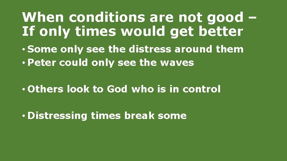 When conditions are not good – If only times would get better • Some