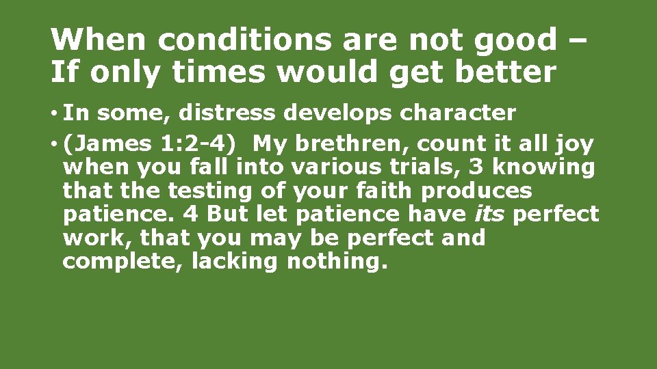 When conditions are not good – If only times would get better • In