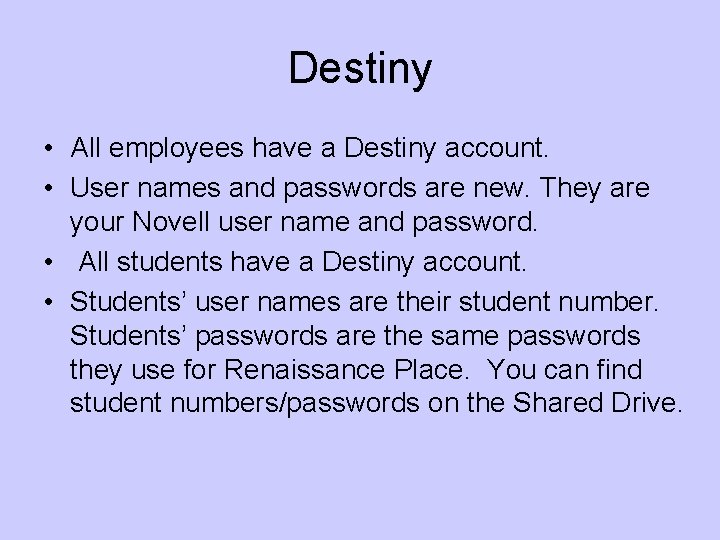 Destiny • All employees have a Destiny account. • User names and passwords are