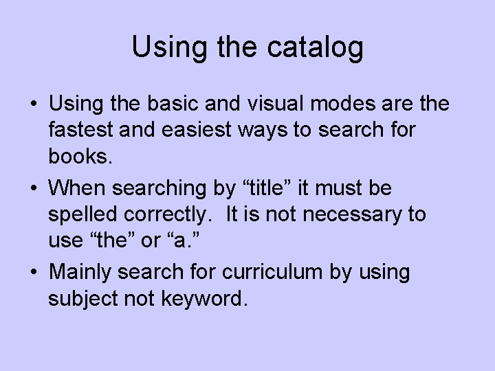 Using the catalog • Using the basic and visual modes are the fastest and