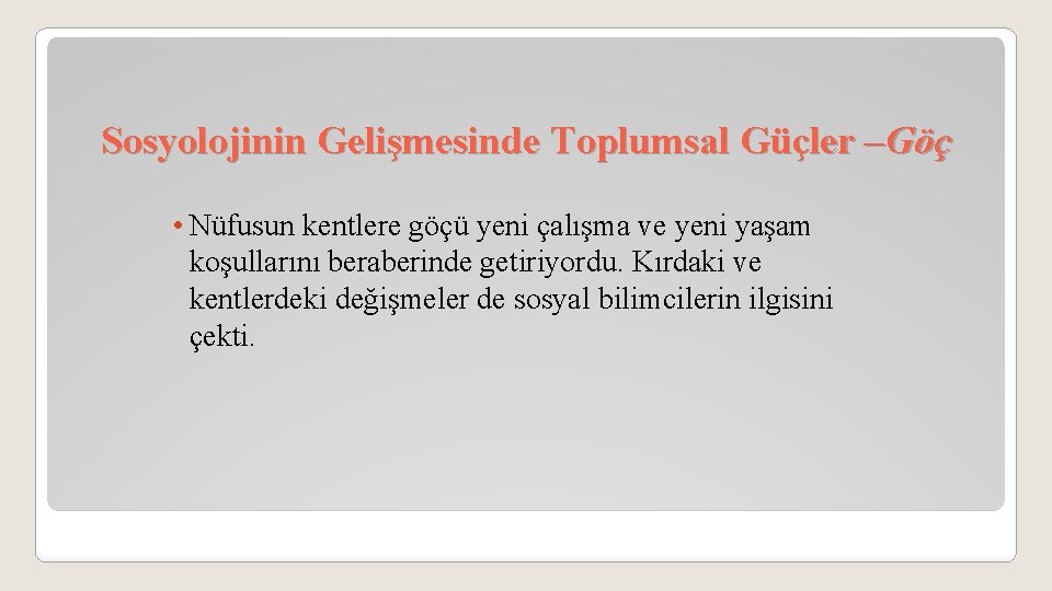 Sosyolojinin Gelişmesinde Toplumsal Güçler –Göç • Nüfusun kentlere göçü yeni çalışma ve yeni yaşam