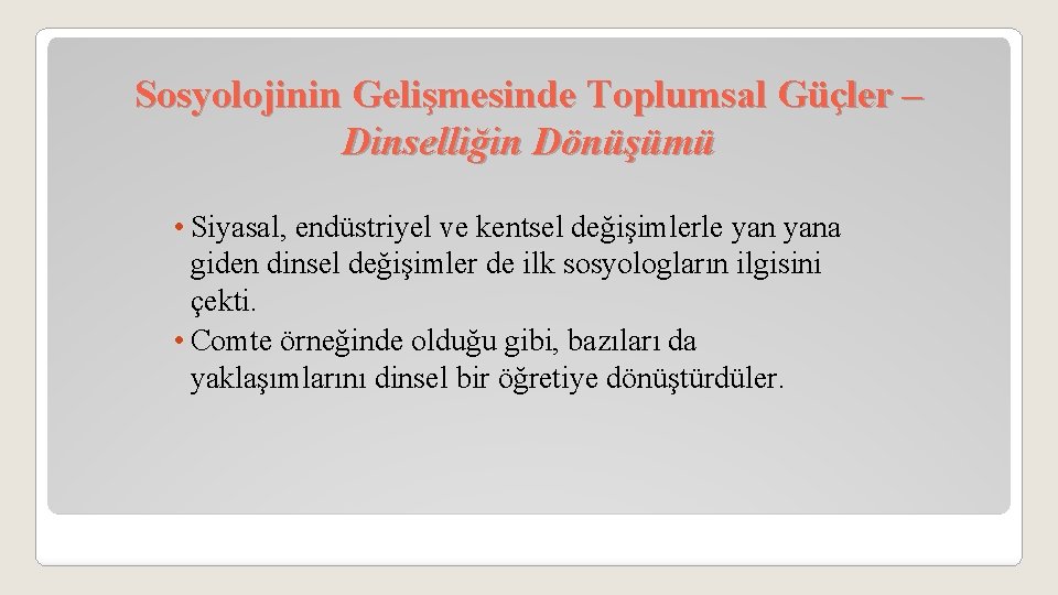 Sosyolojinin Gelişmesinde Toplumsal Güçler – Dinselliğin Dönüşümü • Siyasal, endüstriyel ve kentsel değişimlerle yana