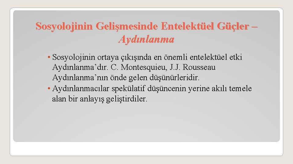 Sosyolojinin Gelişmesinde Entelektüel Güçler – Aydınlanma • Sosyolojinin ortaya çıkışında en önemli entelektüel etki