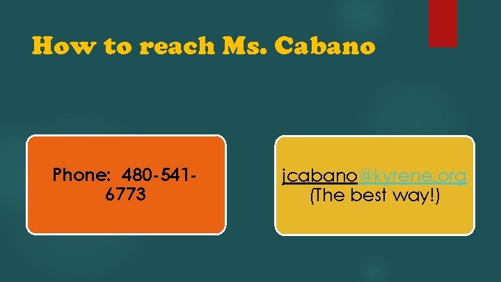 How to reach Ms. Cabano Phone: 480 -5416773 jcabano@kyrene. org (The best way!) 