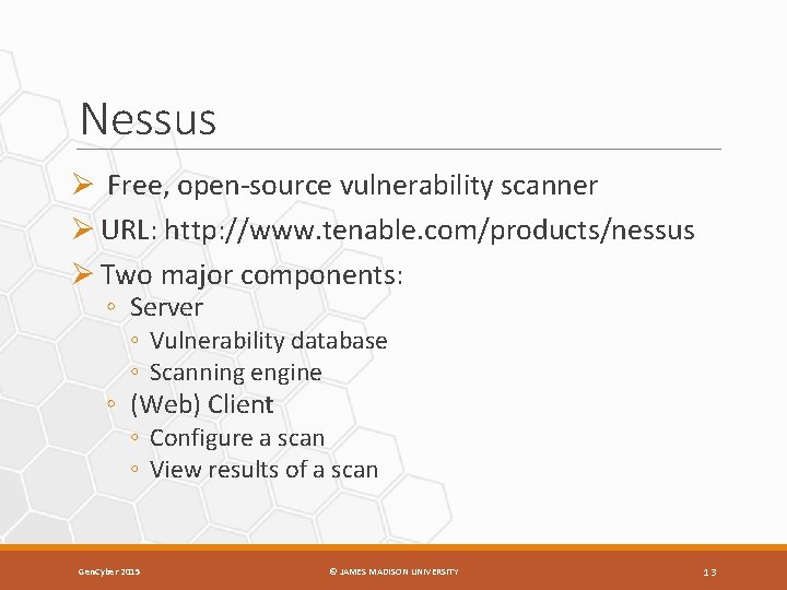 Nessus Ø Free, open-source vulnerability scanner Ø URL: http: //www. tenable. com/products/nessus Ø Two