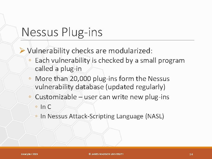 Nessus Plug-ins Ø Vulnerability checks are modularized: ◦ Each vulnerability is checked by a
