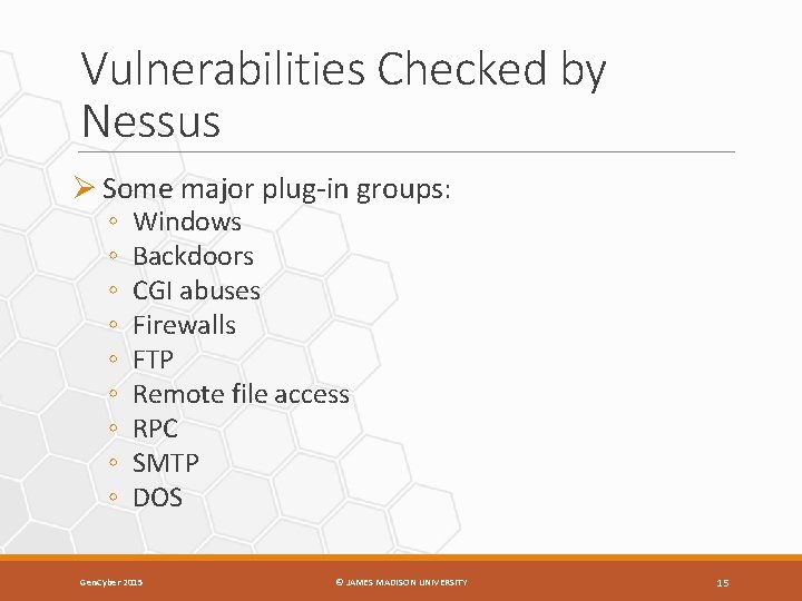 Vulnerabilities Checked by Nessus Ø Some major plug-in groups: ◦ ◦ ◦ ◦ ◦