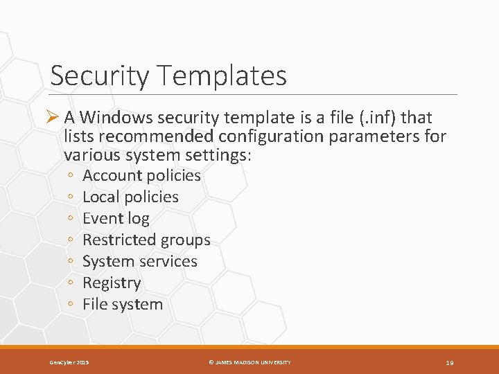 Security Templates Ø A Windows security template is a file (. inf) that lists