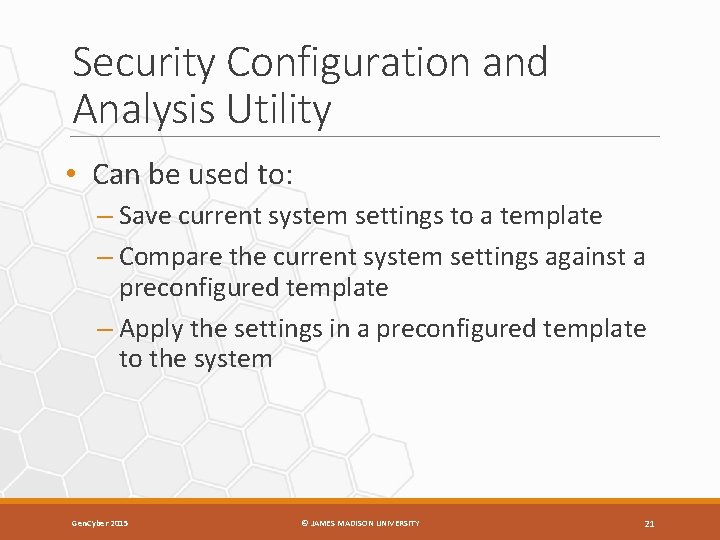 Security Configuration and Analysis Utility • Can be used to: – Save current system