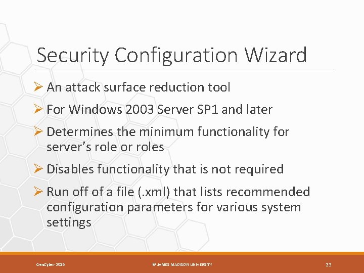 Security Configuration Wizard Ø An attack surface reduction tool Ø For Windows 2003 Server