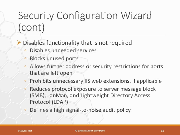Security Configuration Wizard (cont) Ø Disables functionality that is not required ◦ Disables unneeded