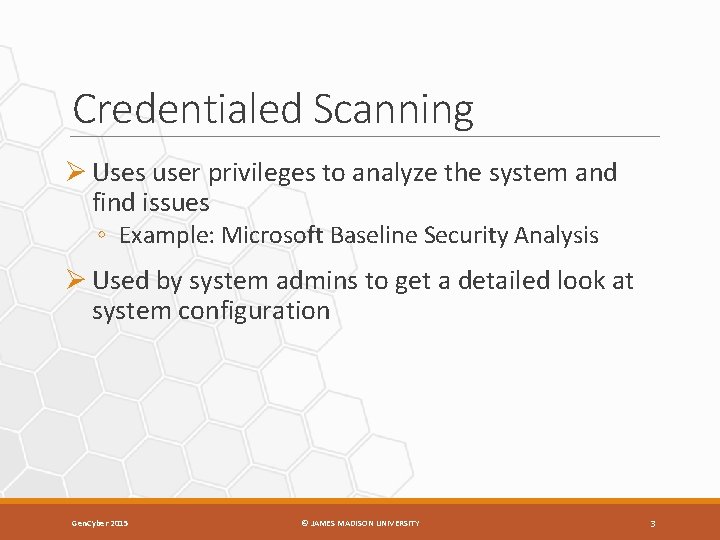 Credentialed Scanning Ø Uses user privileges to analyze the system and find issues ◦