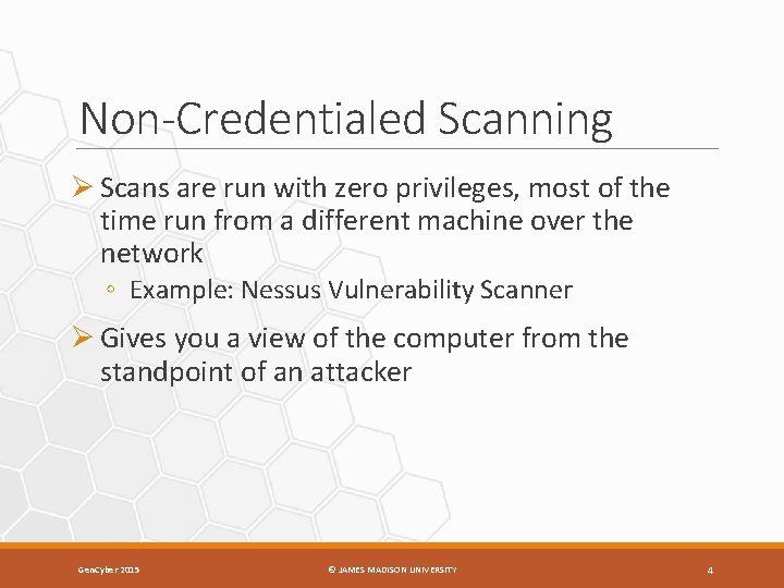 Non-Credentialed Scanning Ø Scans are run with zero privileges, most of the time run