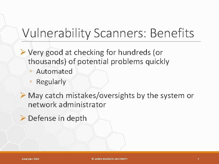 Vulnerability Scanners: Benefits Ø Very good at checking for hundreds (or thousands) of potential