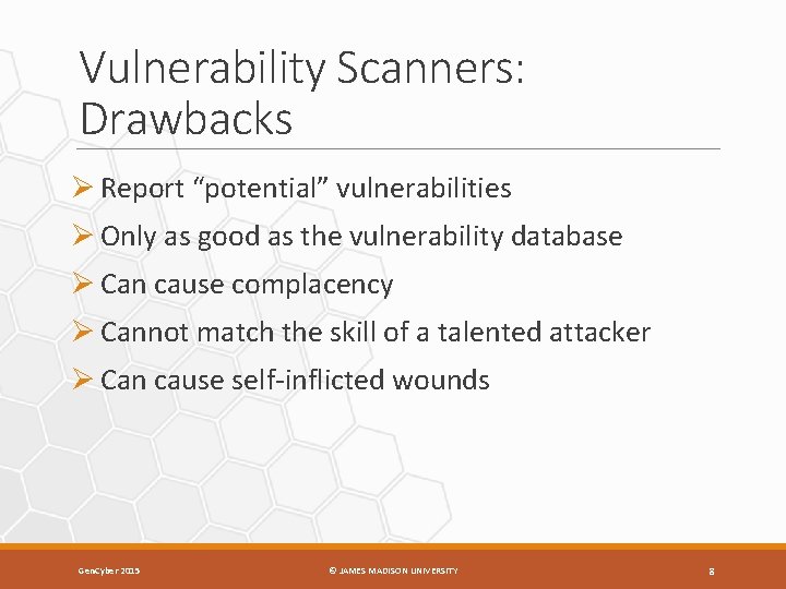 Vulnerability Scanners: Drawbacks Ø Report “potential” vulnerabilities Ø Only as good as the vulnerability