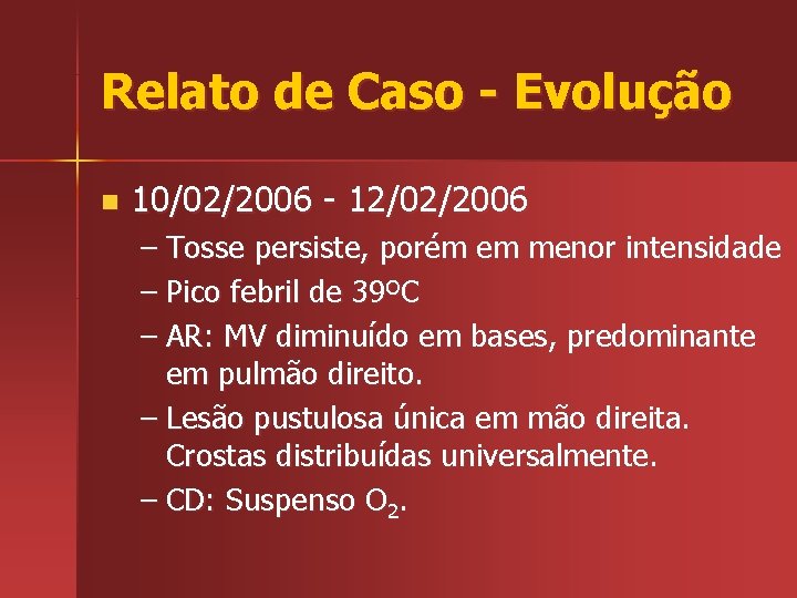 Relato de Caso - Evolução n 10/02/2006 - 12/02/2006 – Tosse persiste, porém em