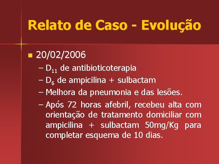 Relato de Caso - Evolução n 20/02/2006 – D 11 de antibioticoterapia – D