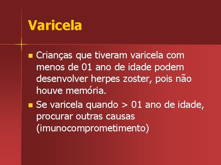 Varicela Crianças que tiveram varicela com menos de 01 ano de idade podem desenvolver