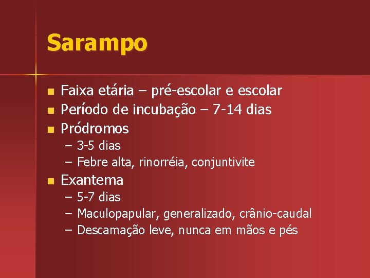 Sarampo n n n Faixa etária – pré-escolar e escolar Período de incubação –