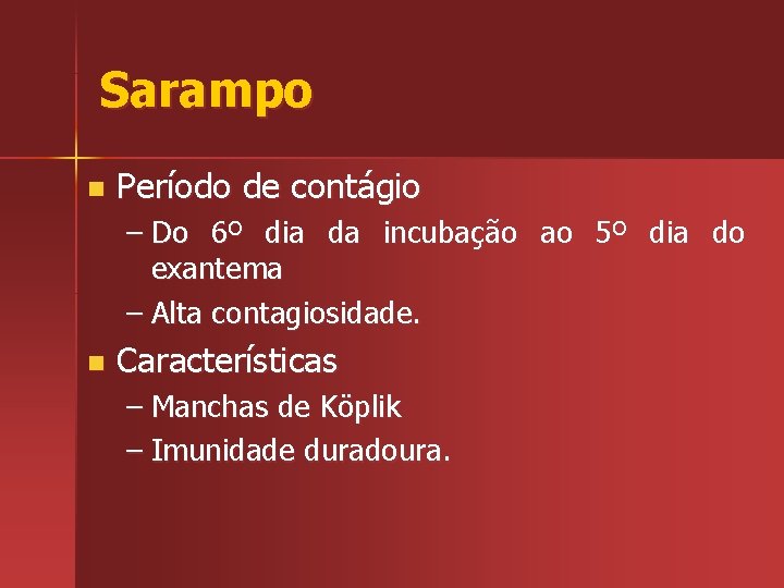 Sarampo n Período de contágio – Do 6º dia da incubação ao 5º dia