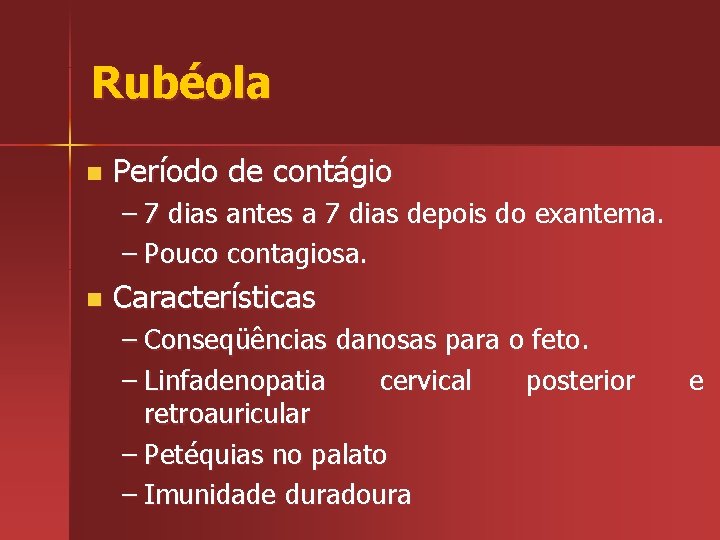 Rubéola n Período de contágio – 7 dias antes a 7 dias depois do