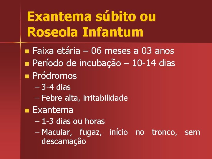 Exantema súbito ou Roseola Infantum Faixa etária – 06 meses a 03 anos n