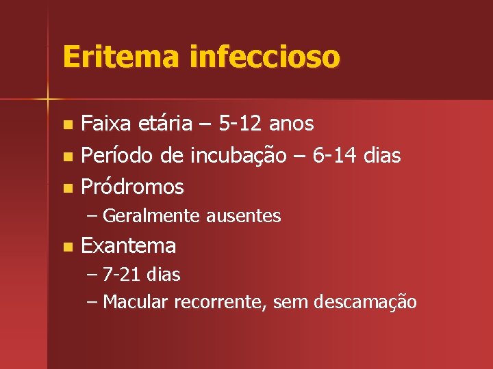 Eritema infeccioso Faixa etária – 5 -12 anos n Período de incubação – 6