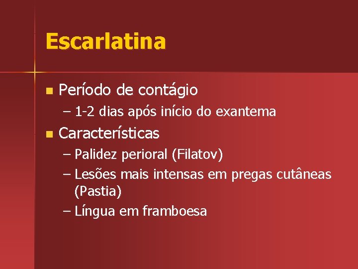 Escarlatina n Período de contágio – 1 -2 dias após início do exantema n