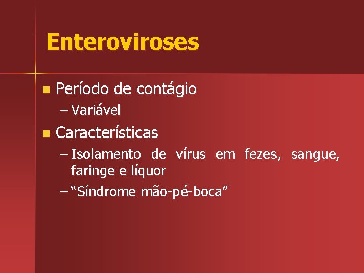 Enteroviroses n Período de contágio – Variável n Características – Isolamento de vírus em