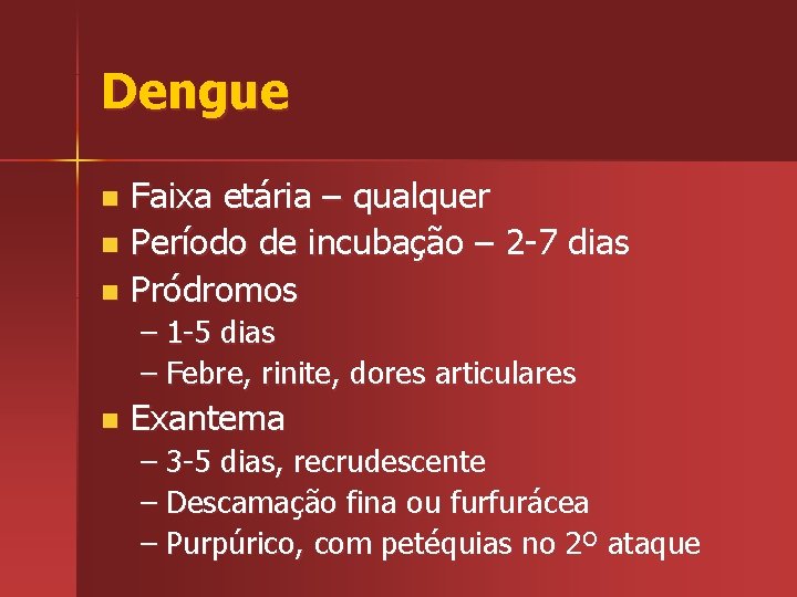 Dengue Faixa etária – qualquer n Período de incubação – 2 -7 dias n