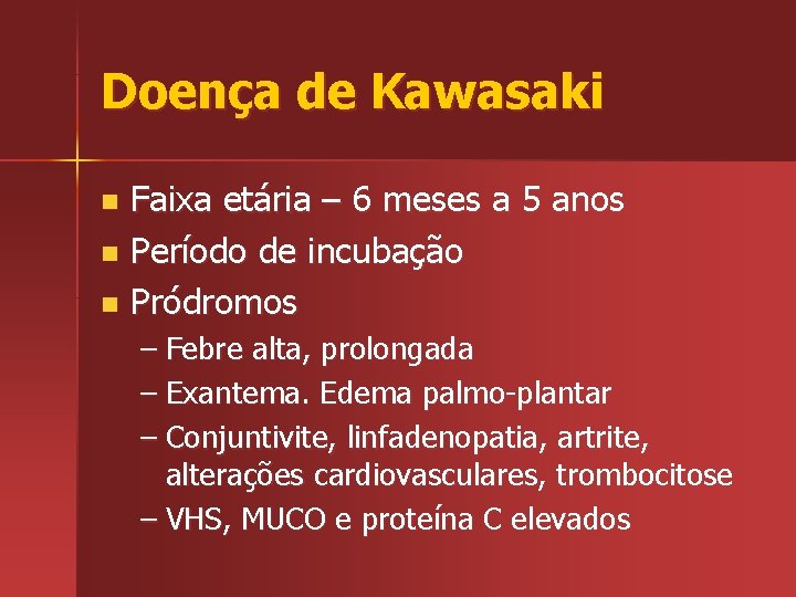 Doença de Kawasaki Faixa etária – 6 meses a 5 anos n Período de