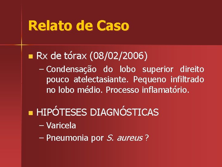 Relato de Caso n Rx de tórax (08/02/2006) – Condensação do lobo superior direito