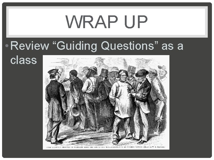 WRAP UP • Review “Guiding Questions” as a class 