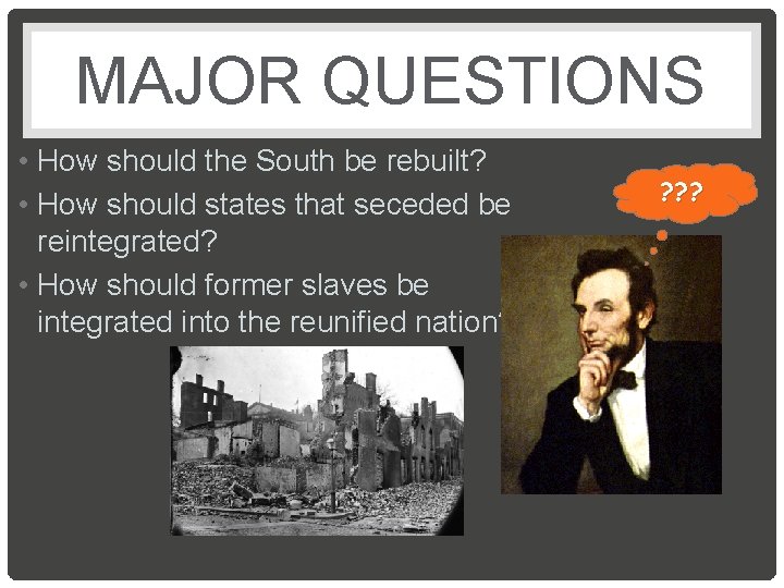 MAJOR QUESTIONS • How should the South be rebuilt? • How should states that