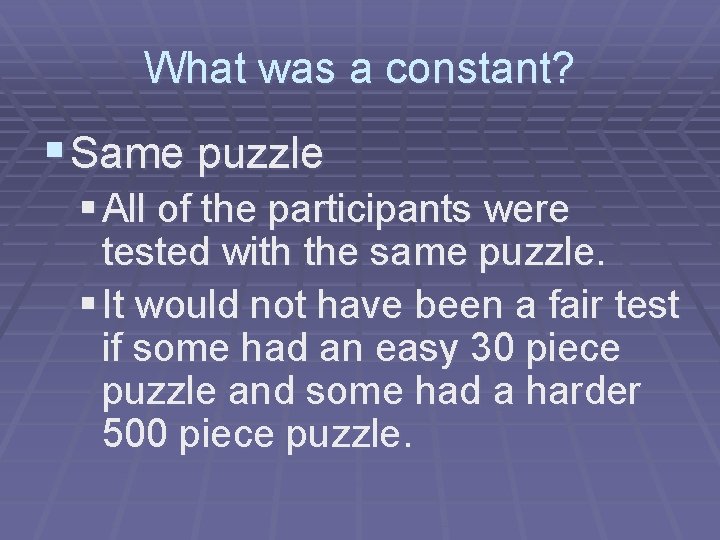 What was a constant? § Same puzzle § All of the participants were tested