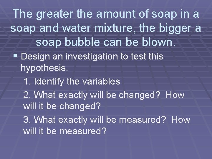 The greater the amount of soap in a soap and water mixture, the bigger