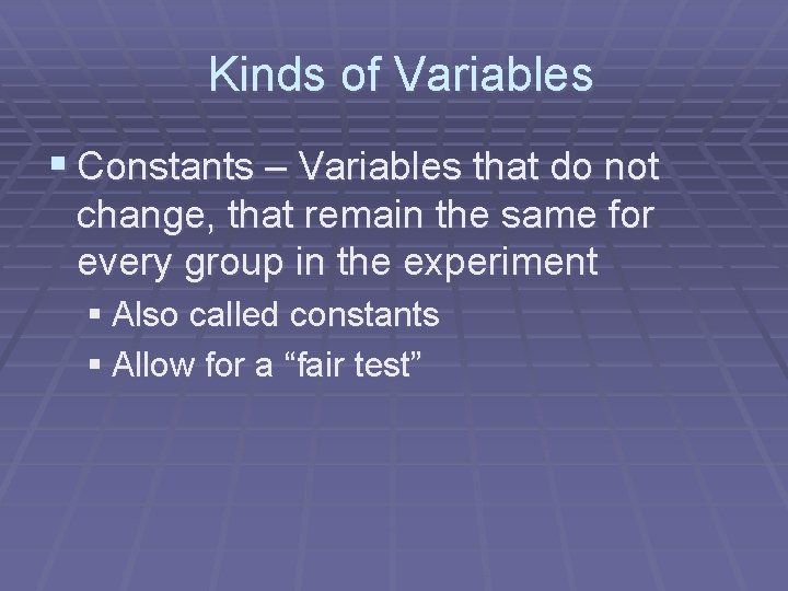 Kinds of Variables § Constants – Variables that do not change, that remain the