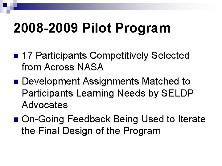 2008 -2009 Pilot Program 17 Participants Competitively Selected from Across NASA n Development Assignments