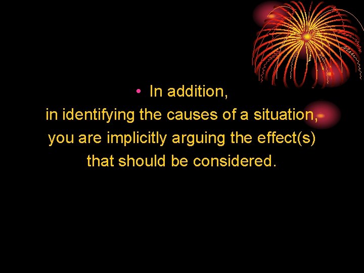  • In addition, in identifying the causes of a situation, you are implicitly